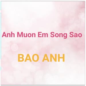 Anh Muốn Em Sống Sao